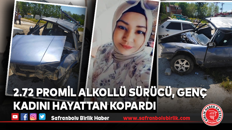 2.72 promil alkollü sürücü, Genç kadını hayattan kopardı