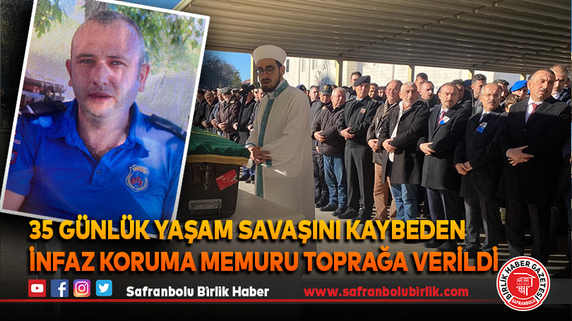 35 günlük yaşam savaşını kaybeden infaz koruma memuru toprağa verildi