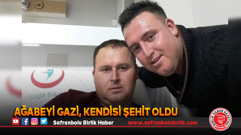 Ağabeyi gazi, kendisi şehit oldu
