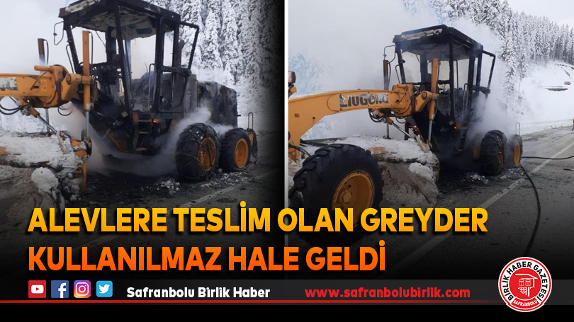 Alevlere teslim olan greyder kullanılmaz hale geldi