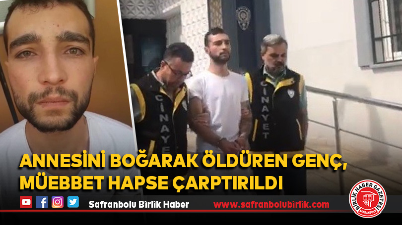 Annesini boğarak öldüren genç, müebbet hapse çarptırıldı