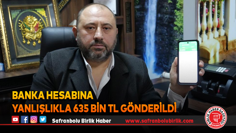 Banka hesabına yanlışlıkla 635 bin TL gönderildi