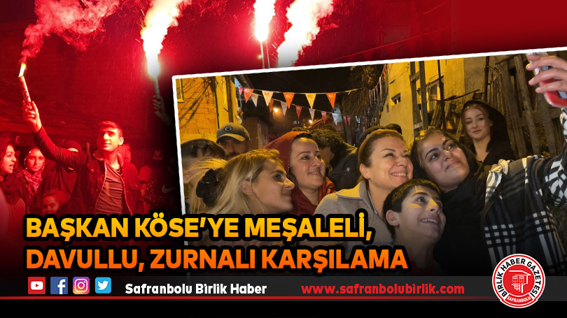 Başkan Köse’ye Meşaleli, Davullu, Zurnalı Karşılama