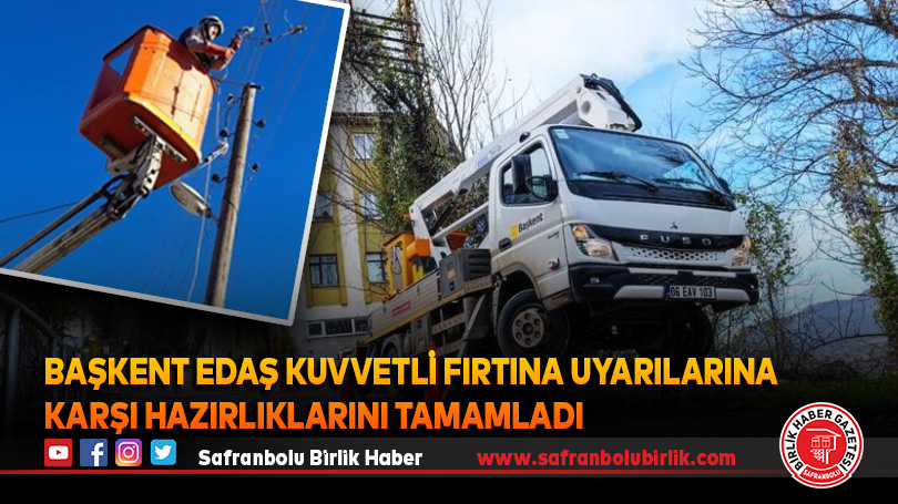 Başkent EDAŞ kuvvetli fırtına uyarılarına karşı hazırlıklarını tamamladı