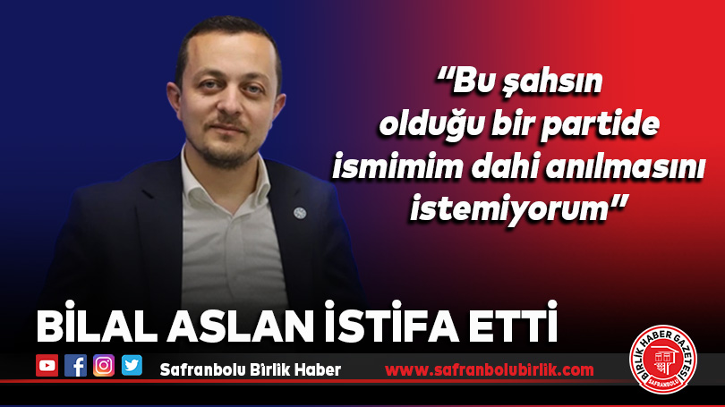 Bilal Aslan İstifa Etti