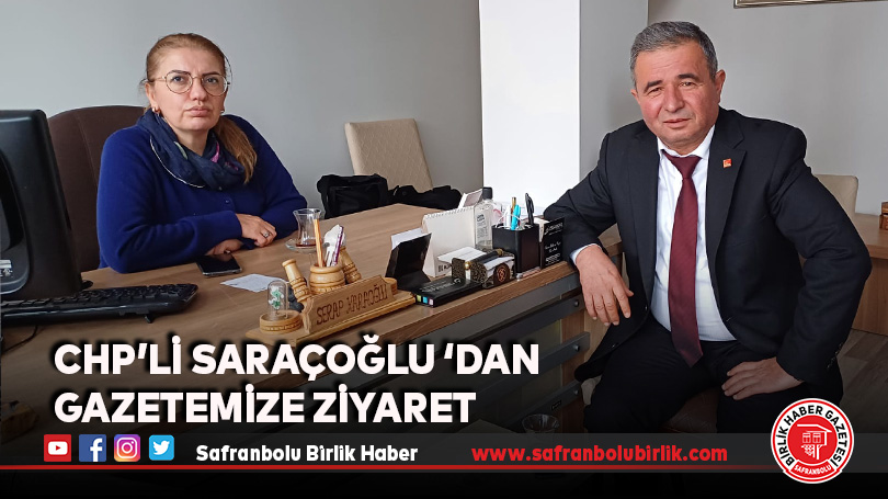 CHP’li Saraçoğlu ‘dan Gazetemize Ziyaret