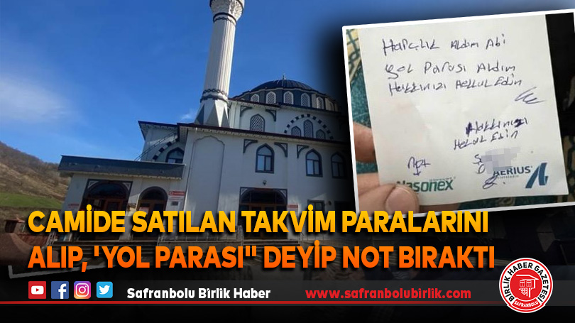 Camide satılan takvim paralarını alıp, ‘Yol parası” deyip not bıraktı