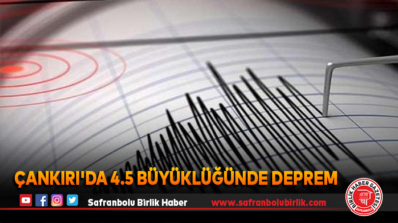Çankırı’da 4.5 büyüklüğünde deprem