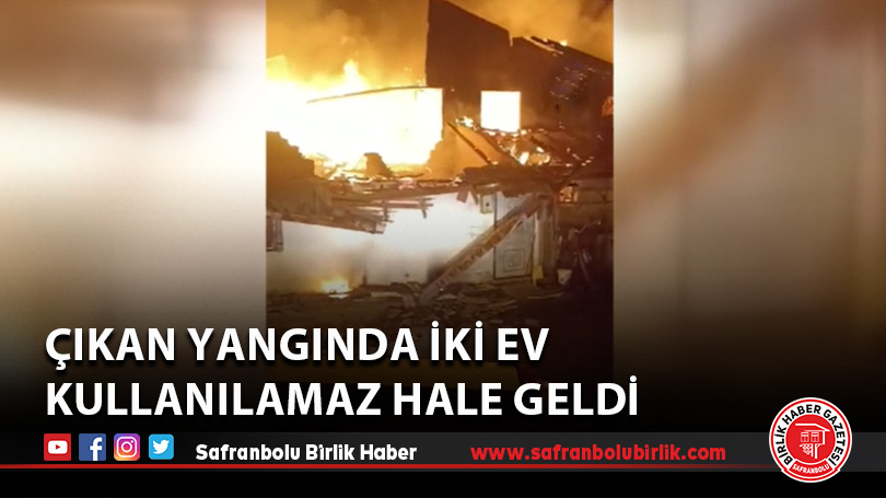 Çıkan yangında iki ev kullanılamaz hale geldi