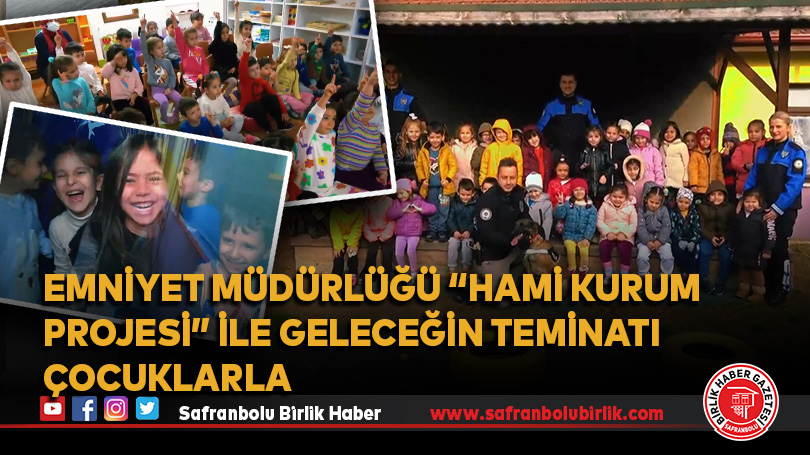 Emniyet Müdürlüğü “Hami Kurum Projesi” ile geleceğin teminatı çocuklarla