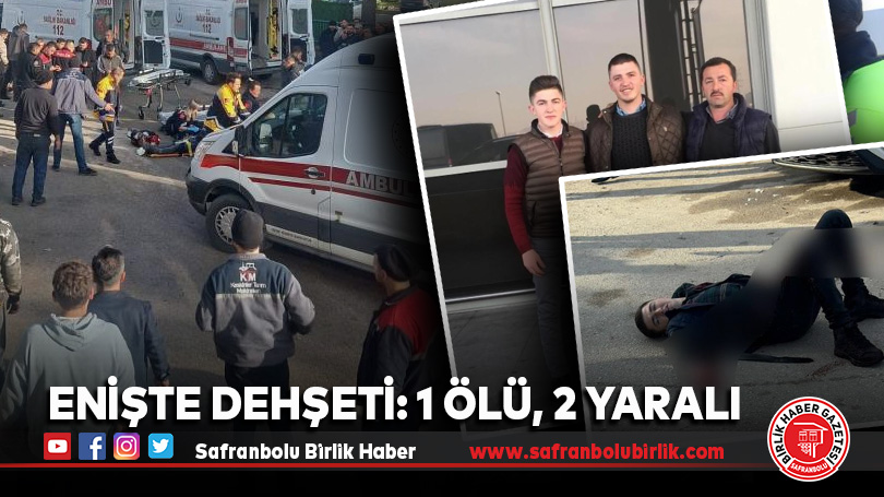 Enişte dehşeti: 1 ölü, 2 yaralı
