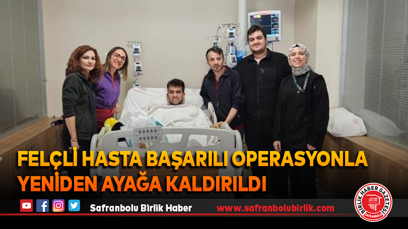 Felçli hasta başarılı operasyonla yeniden ayağa kaldırıldı