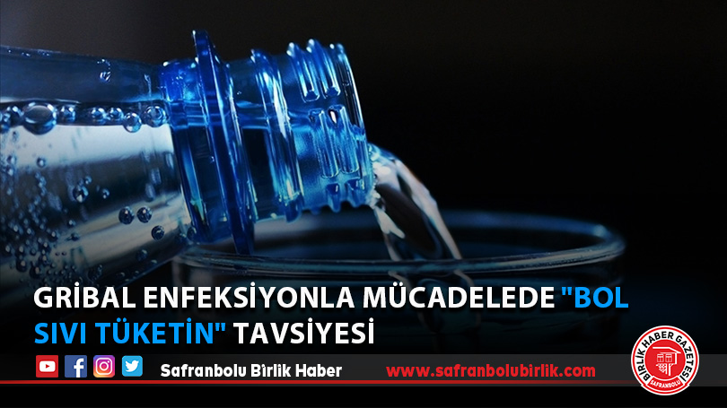 Gribal enfeksiyonla mücadelede “bol sıvı tüketin” tavsiyesi