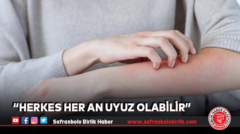 “Herkes her an uyuz olabilir”