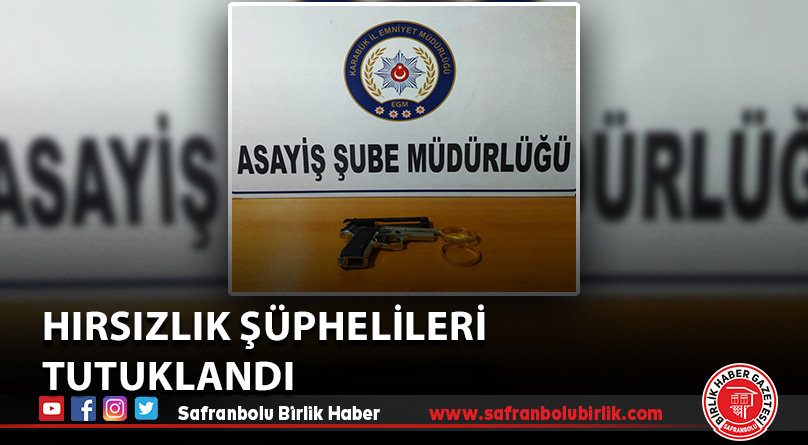 Hırsızlık şüphelileri tutuklandı