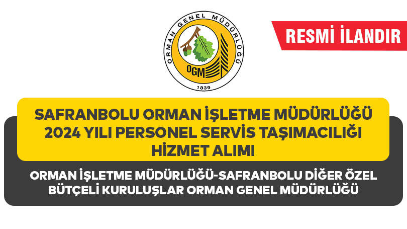 SAFRANBOLU ORMAN İŞLETME MÜDÜRLÜĞÜ 2024 YILI PERSONEL SERVİS TAŞIMACILIĞI HİZMET ALIMI