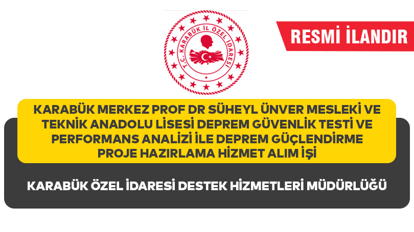 KARABÜK MERKEZ PROF DR SÜHEYL ÜNVER MESLEKİ VE TEKNİK ANADOLU LİSESİ DEPREM GÜVENLİK TESTİ VE PERFORMANS ANALİZİ İLE DEPREM GÜÇLENDİRME PROJE HAZIRLAMA HİZMET ALIM İŞİ