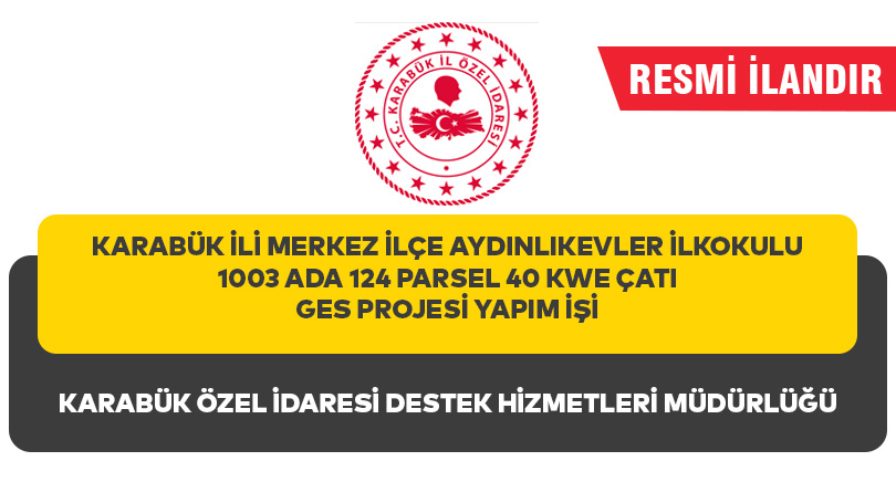 KARABÜK İLİ MERKEZ İLÇE AYDINLIKEVLER İLKOKULU 1003 ADA 124 PARSEL 40 KWE ÇATI GES PROJESİ YAPIM İŞİ