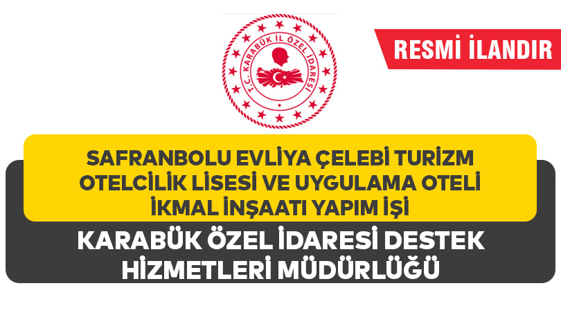 SAFRANBOLU EVLİYA ÇELEBİ TURİZM OTELCİLİK LİSESİ VE UYGULAMA OTELİ İKMAL İNŞAATI YAPIM İŞİ