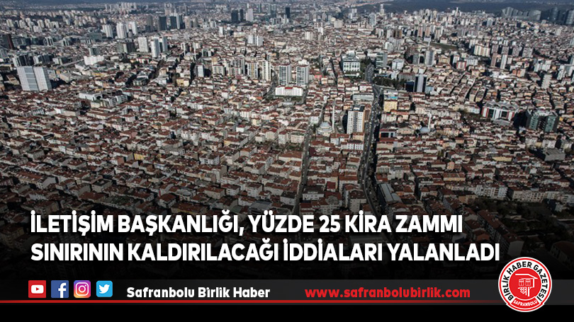 İletişim Başkanlığı, yüzde 25 kira zammı sınırının kaldırılacağı iddiaları yalanladı