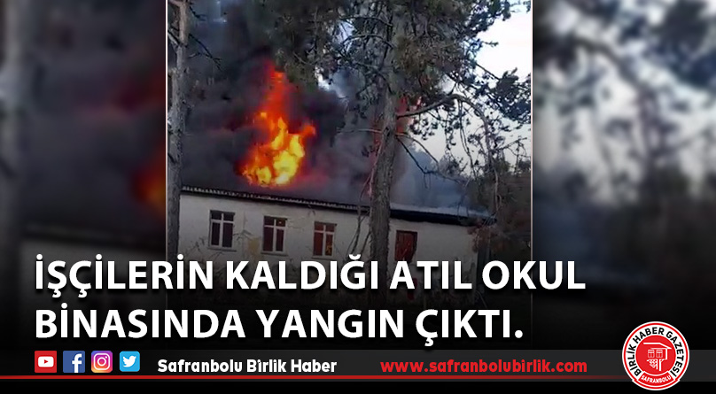 İşçilerin kaldığı atıl okul binasında yangın çıktı.
