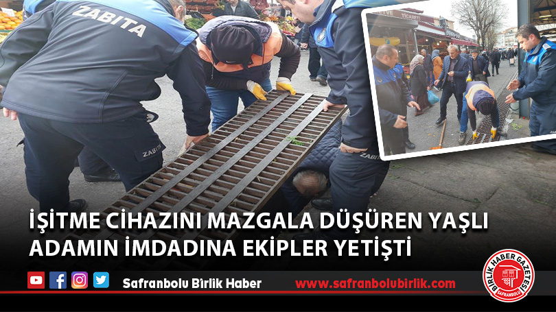 İşitme cihazını mazgala düşüren yaşlı adamın imdadına ekipler yetişti