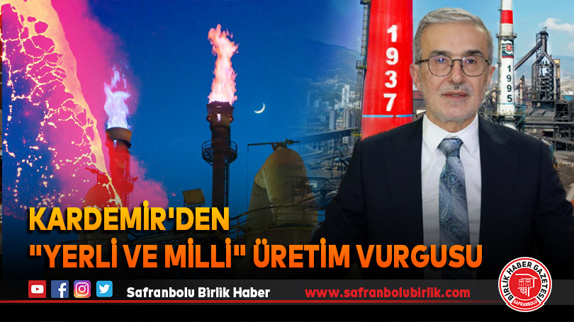 KARDEMİR’den “yerli ve milli” üretim vurgusu