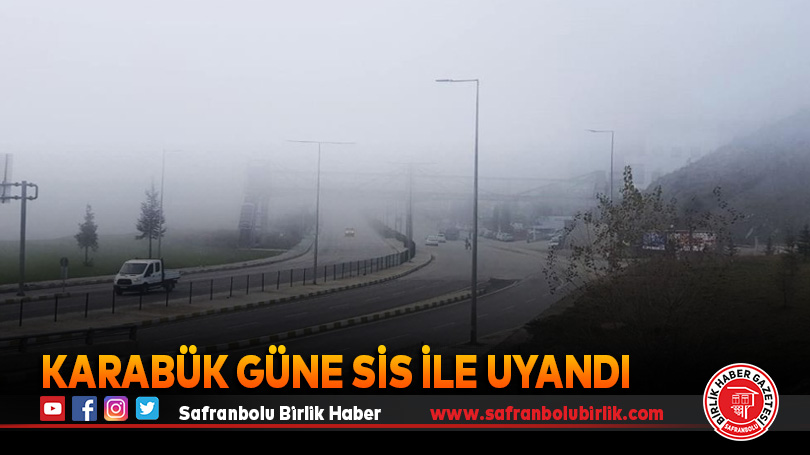 Karabük güne sis ile uyandı