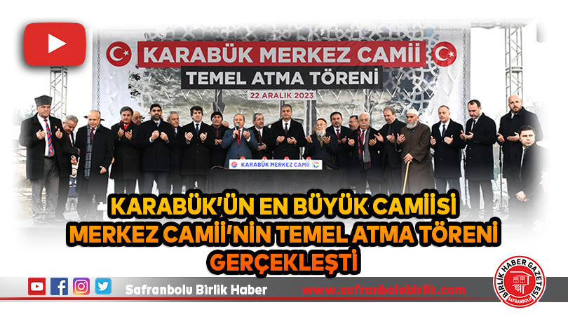 Karabük’ün En Büyük Camiisi Merkez Camii’nin temel atma töreni gerçekleşti