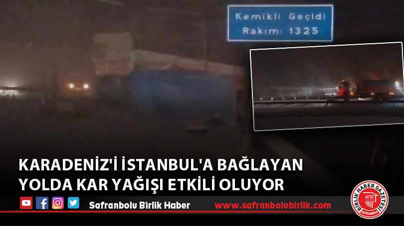 Karadeniz’i İstanbul’a bağlayan yolda kar yağışı etkili oluyor