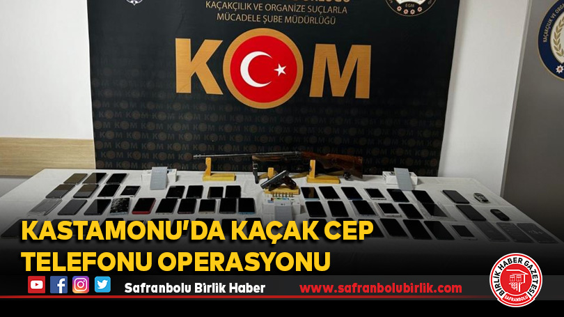 Kastamonu’da kaçak cep telefonu operasyonu