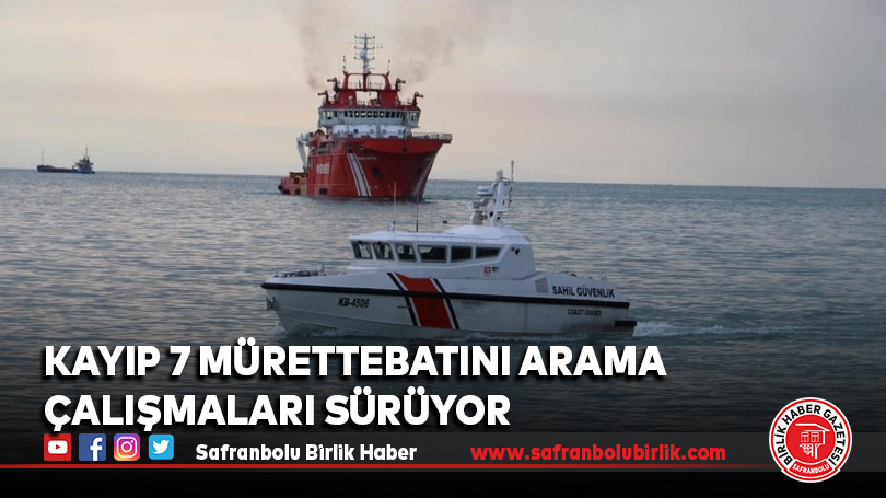 Kayıp 7 mürettebatını arama çalışmaları sürüyor