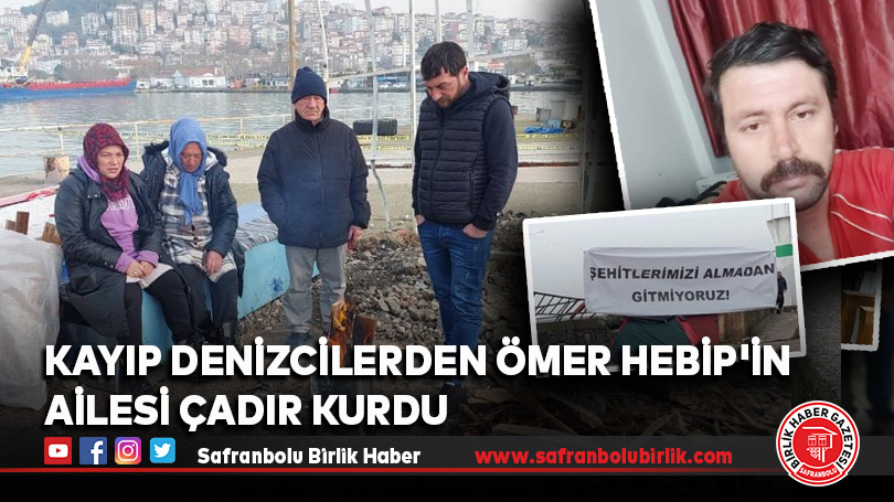 Kayıp denizcilerden Ömer Hebip’in ailesi çadır kurdu