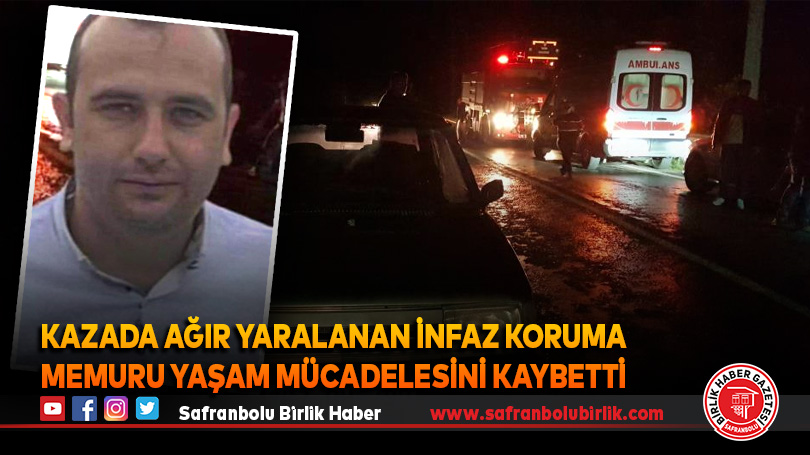 Kazada ağır yaralanan infaz koruma memuru yaşam mücadelesini kaybetti