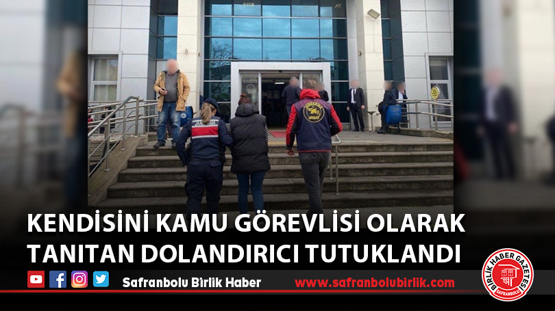 Kendisini kamu görevlisi olarak tanıtan dolandırıcı tutuklandı
