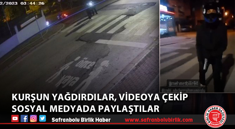Kurşun yağdırdılar, videoya çekip sosyal medyada paylaştılar