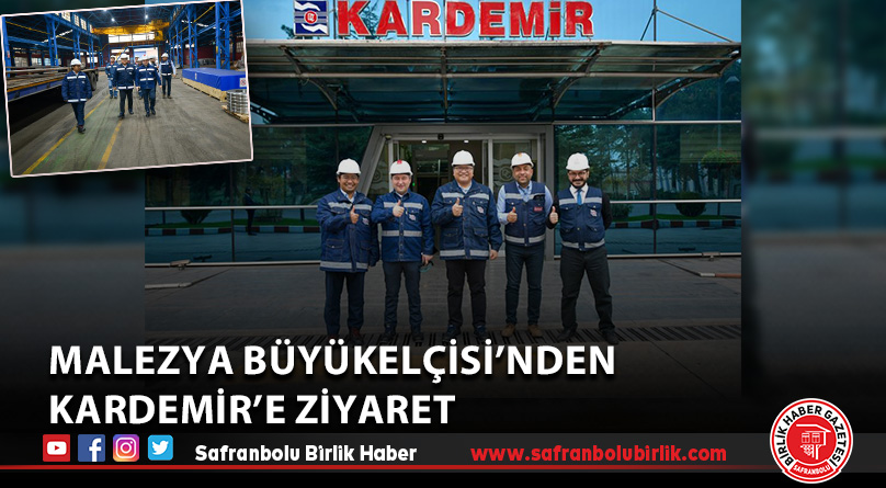 Malezya Büyükelçisi’nden KARDEMİR’e ziyaret
