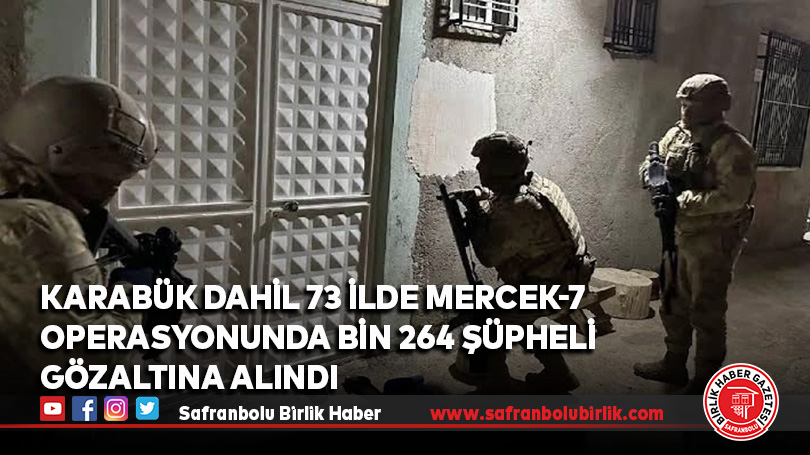 Karabük dahil 73 ilde Mercek-7 operasyonunda bin 264 şüpheli gözaltına alındı