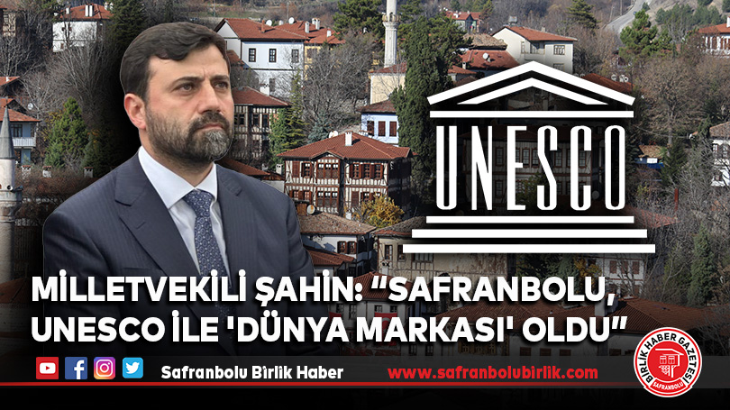 Milletvekili Şahin: “Safranbolu, UNESCO ile ‘dünya markası’ oldu”