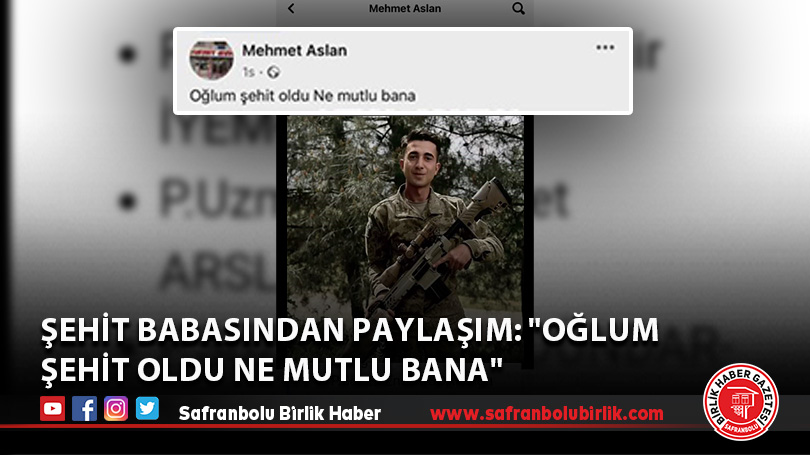 Şehit babasından duygulandıran paylaşım: “Oğlum şehit oldu ne mutlu bana”