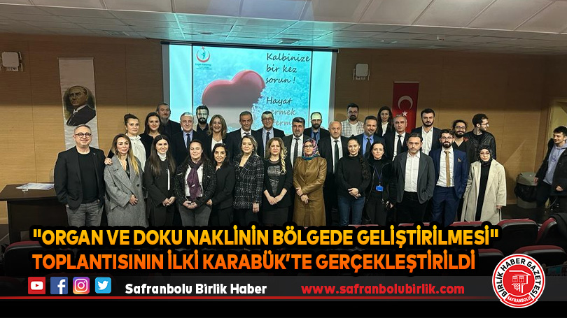 “Organ ve Doku Naklinin Bölgede Geliştirilmesi” toplantısının ilki Karabük’te gerçekleştirildi