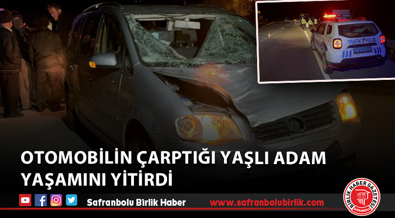 Otomobilin çarptığı yaşlı adam yaşamını yitirdi
