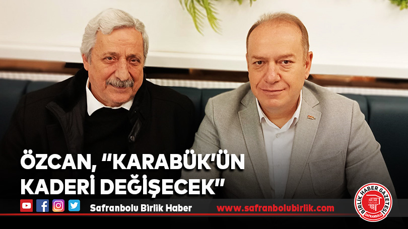Özcan, “Karabük’ün Kaderi Değişecek”