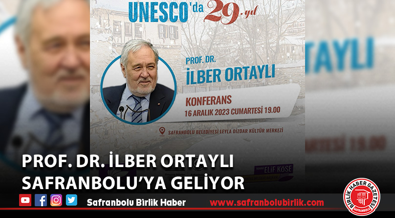 Prof. Dr. İlber Ortaylı Safranbolu’ya geliyor