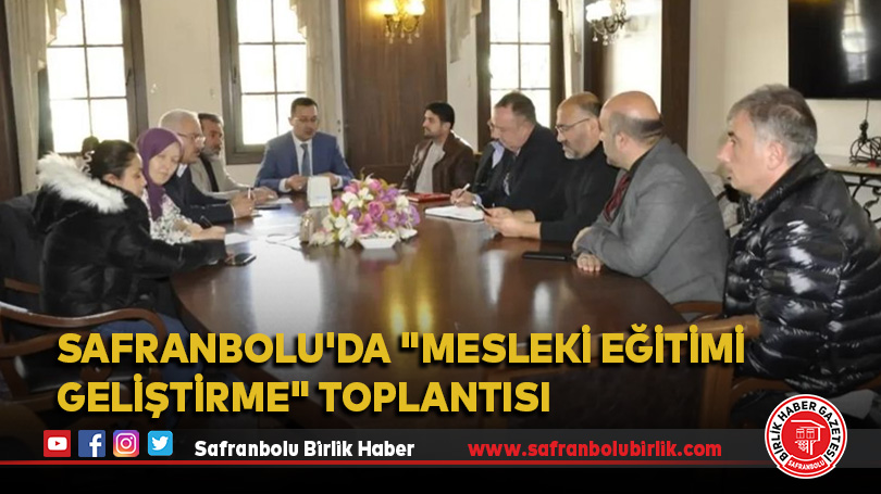 Safranbolu’da “Mesleki Eğitimi Geliştirme” toplantısı