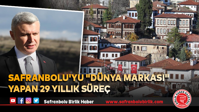 Safranbolu’yu “dünya markası” yapan 29 yıllık süreç