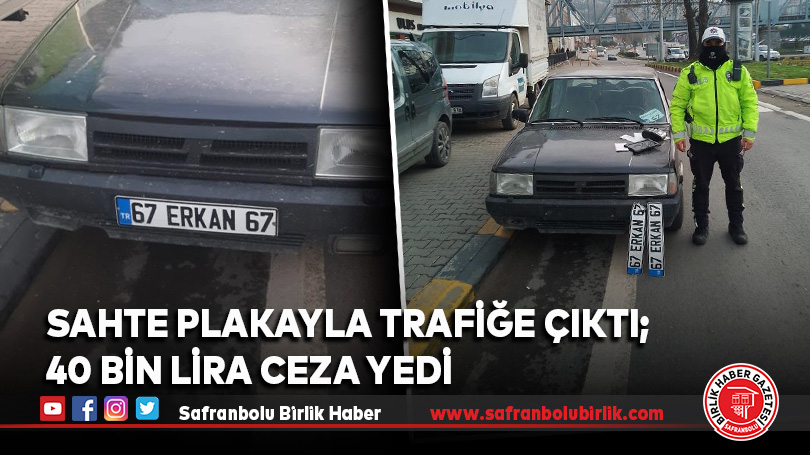Sahte plakayla trafiğe çıktı; 40 bin lira ceza yedi