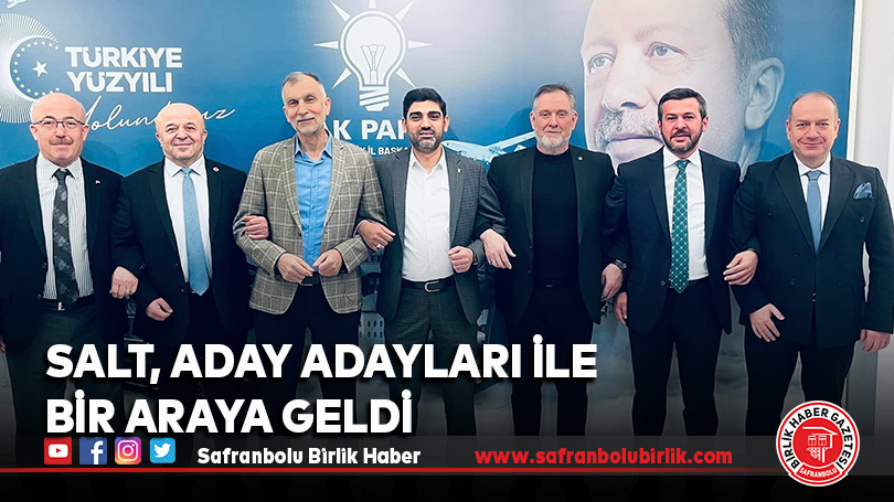 Salt, aday adayları ile bir araya geldi