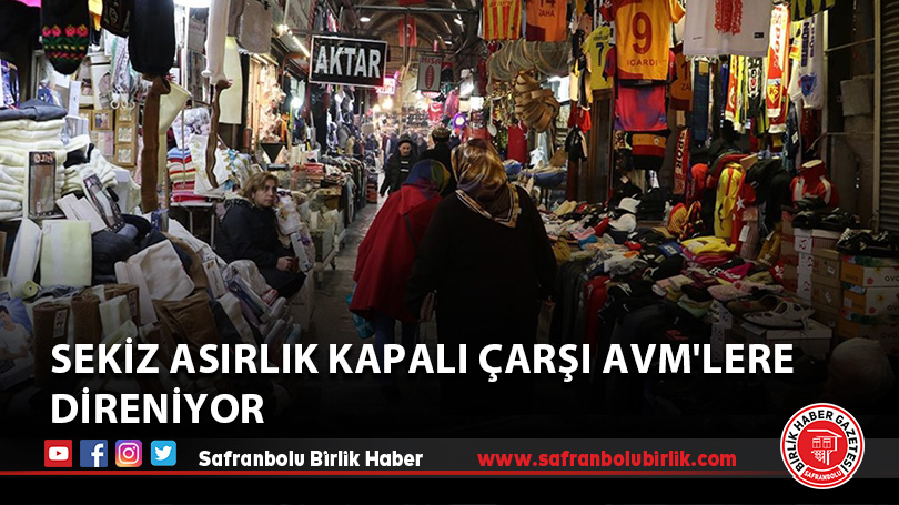 Sekiz asırlık Kapalı Çarşı AVM’lere direniyor