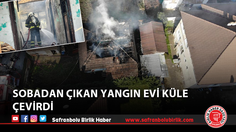 Sobadan çıkan yangın evi küle çevirdi